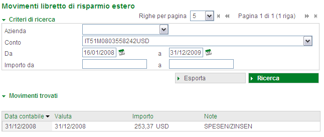 DR Movimenti [ >Informazioni >Estero >DR Movimenti] Scegliendo DR Movimenti potete richiamare i movimenti dei Vostri libretti di risparmio esteri.