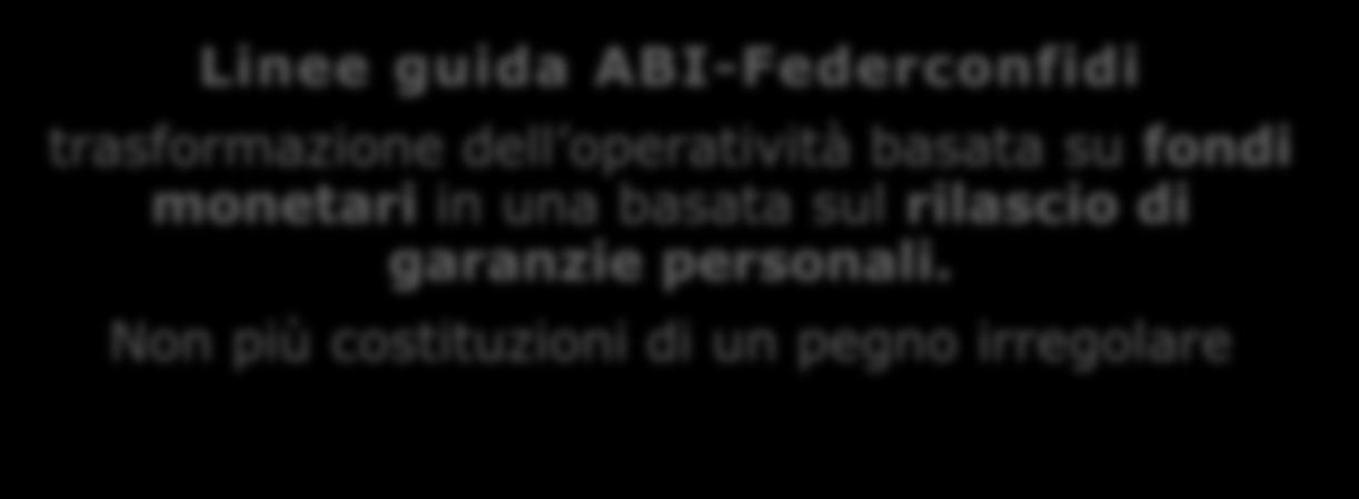 Data la necessità di giuridica e pratica di convogliare tutti i numerosi e diversi accordi-quadro fra vari Confidi e Banche, al congresso ABI Accesso al credito e garanzie per le imprese del 15