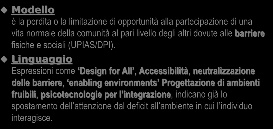 Il modello sociale - 1 Modello è la perdita o la limitazione di opportunità alla partecipazione di una vita normale della comunità al pari livello degli altri dovute alle barriere fisiche e sociali