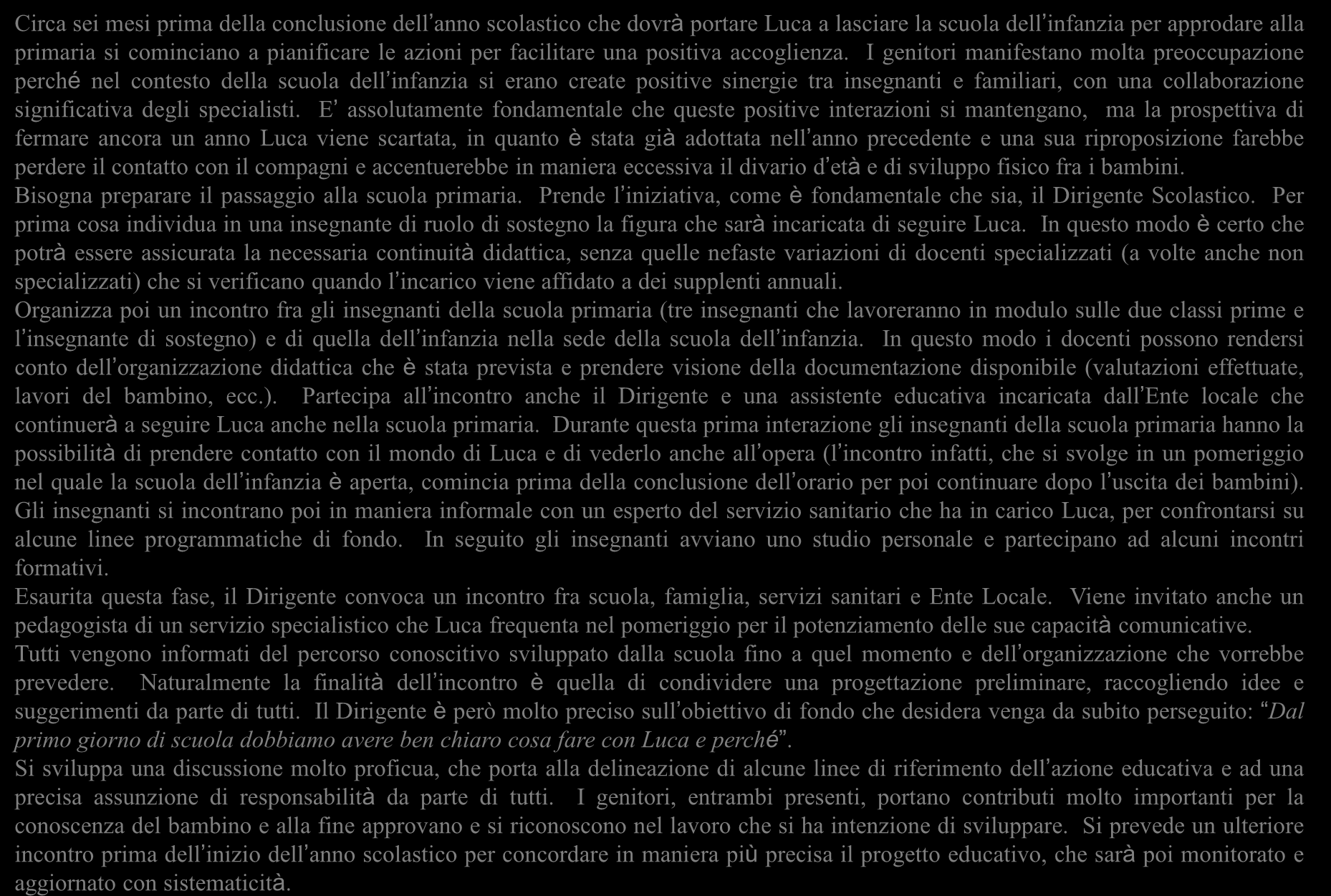 Il progetto di accoglienza per Luca: i contatti preliminari Circa sei mesi prima della conclusione dell anno scolastico che dovrà portare Luca a lasciare la scuola dell infanzia per approdare alla