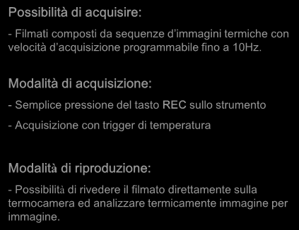 17 Acquisizione filmati radiometrici Possibilità di acquisire: - Filmati composti da sequenze d immagini