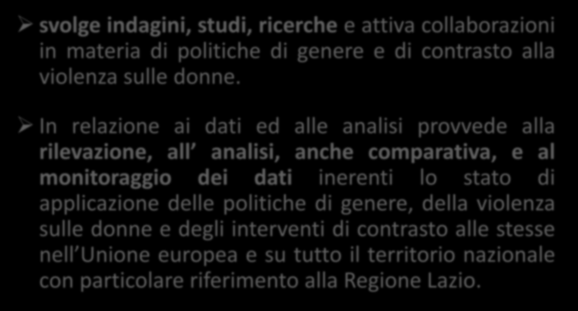 Istituzione Osservatorio regionale sulle pari opportunità e la violenza di genere svolge indagini, studi, ricerche e attiva collaborazioni in materia di politiche di genere e di contrasto alla