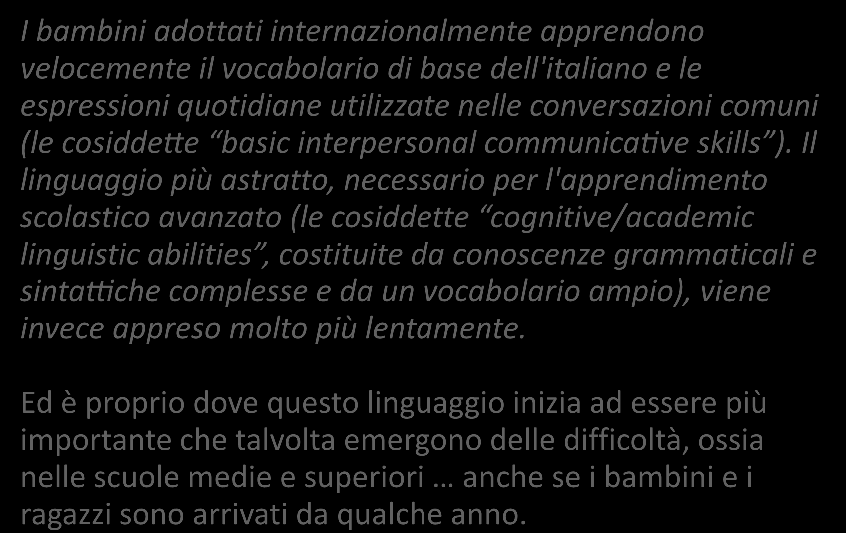 Lingua di adozione I bambini adottati internazionalmente apprendono velocemente il vocabolario di base dell'italiano e le espressioni quotidiane utilizzate nelle conversazioni comuni (le cosiddette