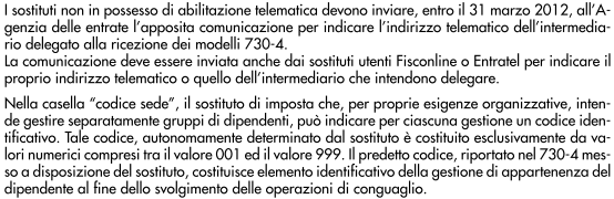 Procedura per l assistenza fiscale: da quest anno il sostituto d imposta è obbligato alla ricezione telematica del modello 730/4 inviato dall Agenzia delle Entrate.