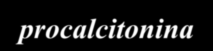 Procalcitonina Più di recente studiosi francesi hanno pubblicato esperienze attestanti che possiamo annoverare fra le proteine della