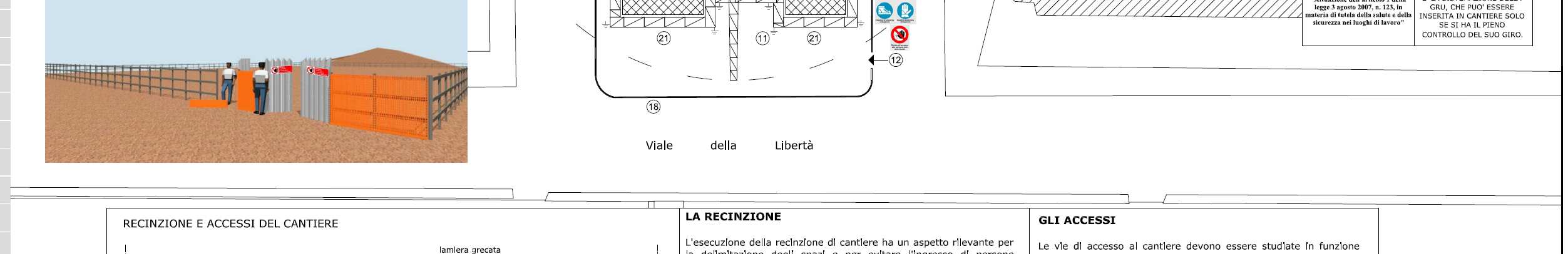 ORGANIZZAZIONE DEL CANTIERE Il contiene, in relazione alla tipologia del cantiere, l'analisi dei seguenti elementi: a) le modalità da seguire per la recinzione del cantiere, gli accessi e le