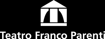 TEATRO FRANCO PARENTI Via Giorgio Vasari, 15 - Milano Tel. 02.599951 Sito: www.teatrofrancoparenti.it E-mail: info@teatrofrancoparenti.