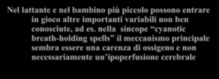 Dipartimento: DEA-ARCO 24 Sincope: fisiopatologia Nel bambino e nell adolescente, giovane adulto il meccanismo fisiopatologico è da ricercare principalmente in un alterazione della funzione cerebrale