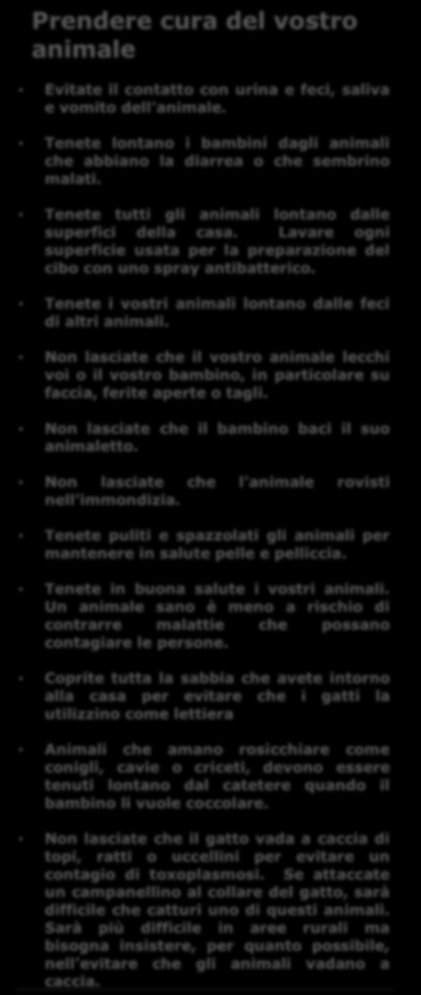 E importante che l animale abbia acqua fresca e pulita e venga rinnovata almeno una volta al giorno. Vari organismi e microorganismi possono crescere in acqua nel giro di pochi giorni.