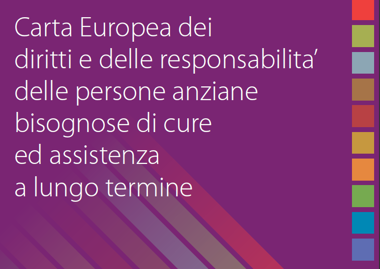 Carta europea dei diritti e delle responsabilità degli anziani bisognosi di assistenza e di cure a lungo termine Giugno 2010 Principi generali: L autodeterminazione; Dignità, rispetto per la privacy