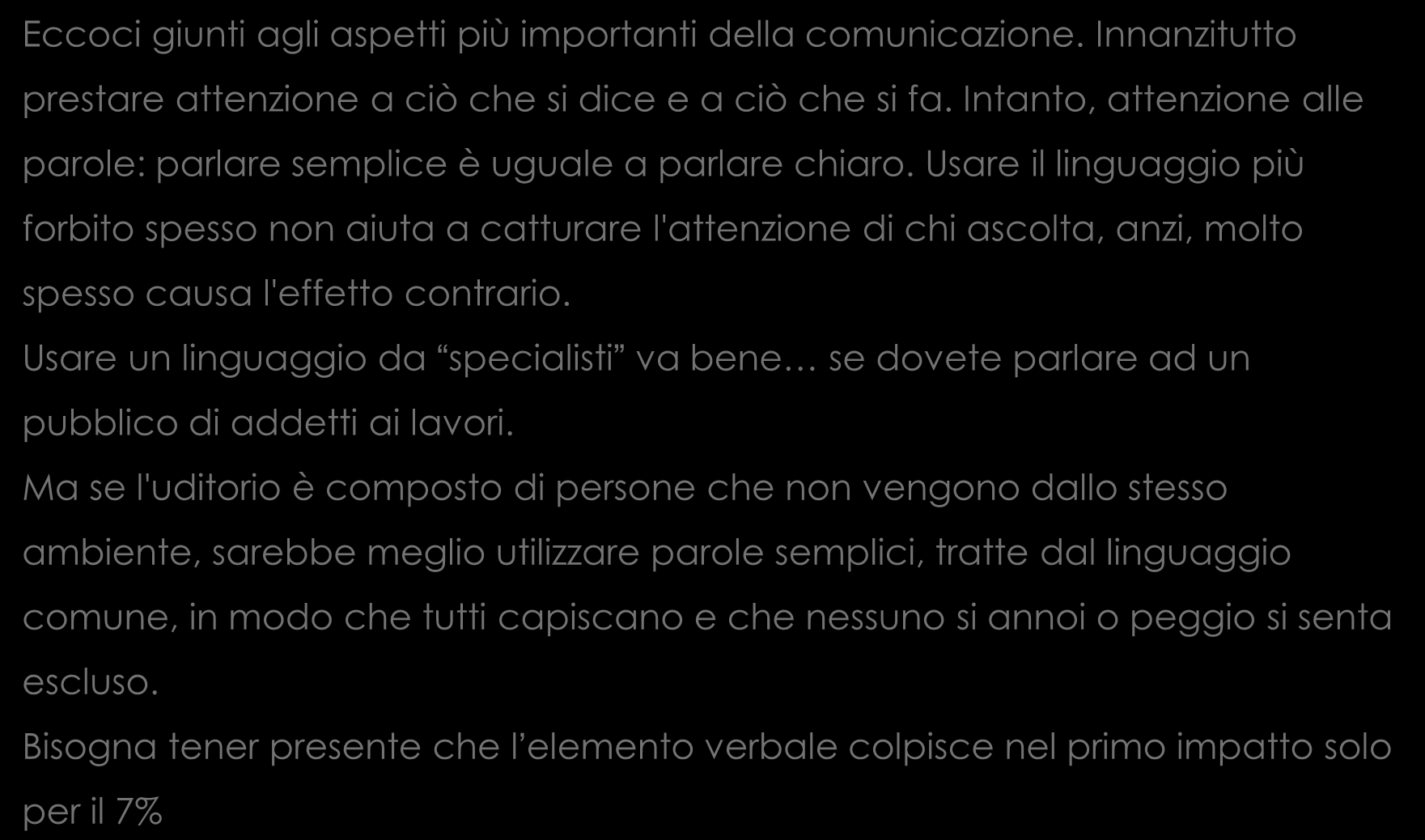 ) Eccoci giunti agli aspetti più importanti della comunicazione. Innanzitutto prestare attenzione a ciò che si dice e a ciò che si fa.