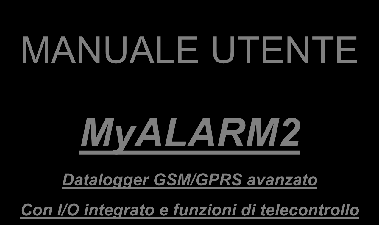 MANUALE UTENTE MyALARM2 Datalogger GSM/GPRS avanzato Con I/O integrato e funzioni di telecontrollo SENECA s.r.l. Via Austria, 26 35127 PADOVA ITALY Tel. +39.049.8705355 8705359 Fax. +39.049.8706287 Web site: www.