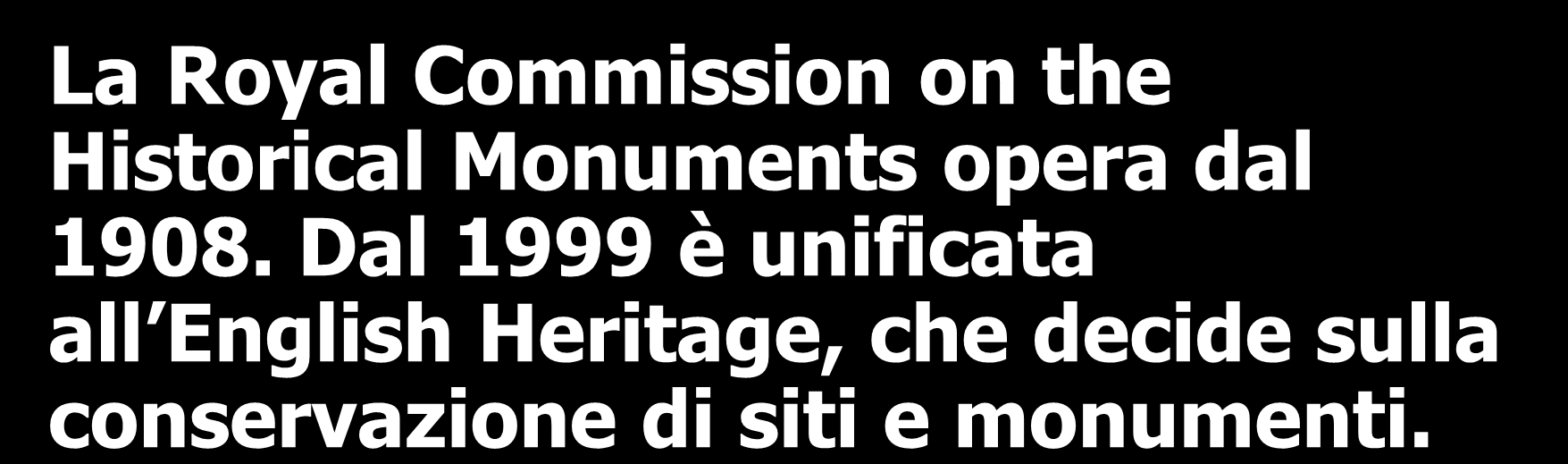 Regno Unito La Royal Commission on the Historical Monuments opera dal 1908.