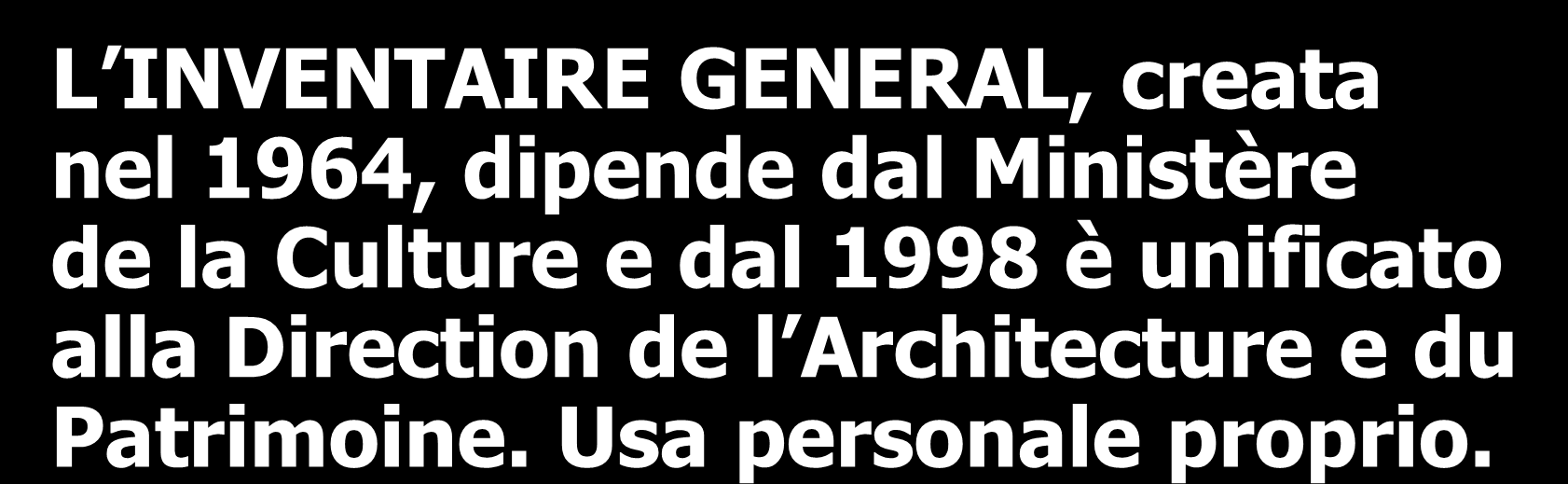 Francia L INVENTAIRE GENERAL, creata nel 1964, dipende dal Ministère de la Culture e dal