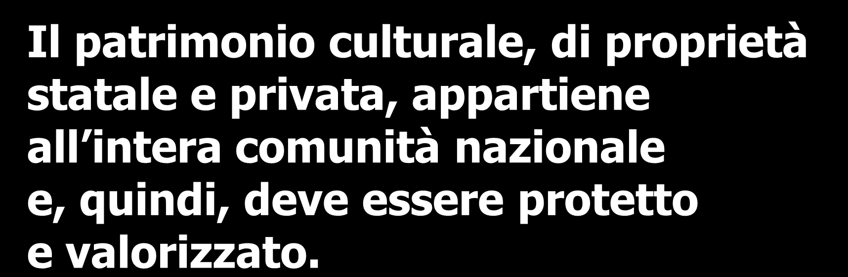 Il patrimonio culturale, di proprietà statale e privata, appartiene all