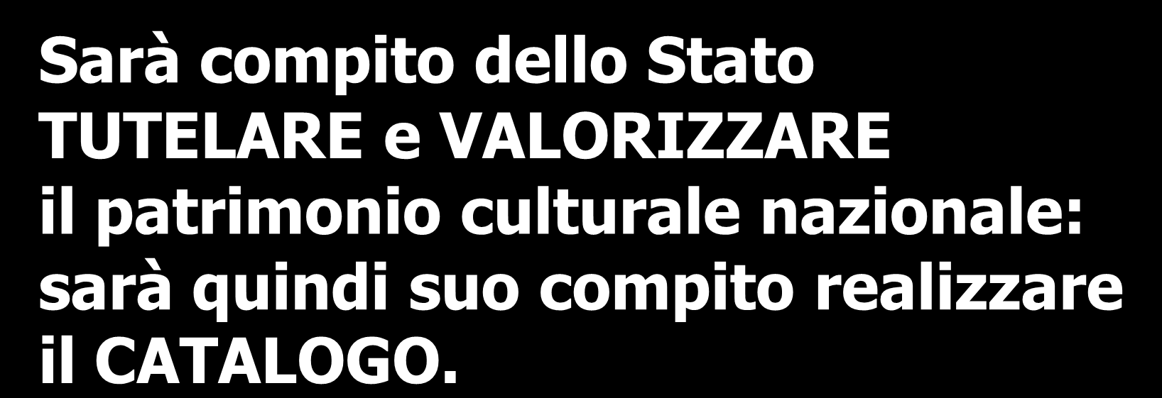 Sarà compito dello Stato TUTELARE e VALORIZZARE il patrimonio