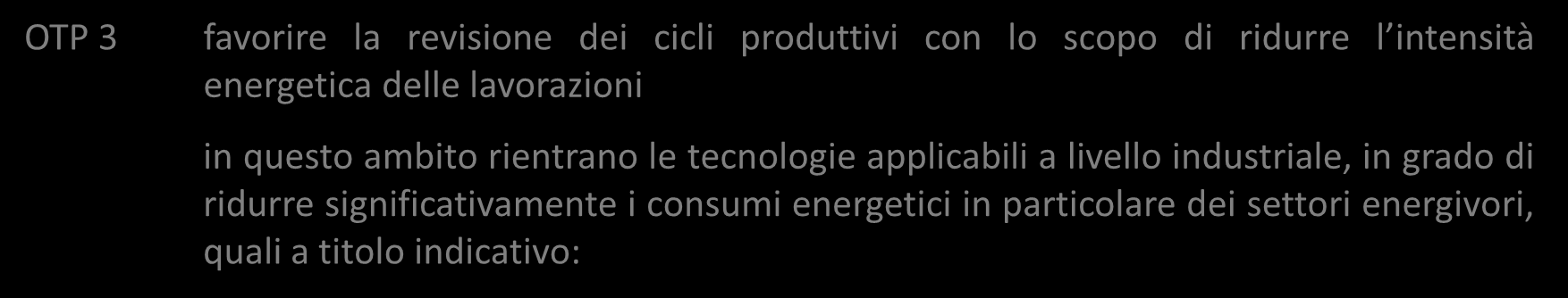 Obiettivi Tecno-Produttivi di technoarea Gorizia OTP 3 favorire la revisione dei cicli produttivi con lo scopo di ridurre l intensità energetica delle lavorazioni in questo ambito rientrano le