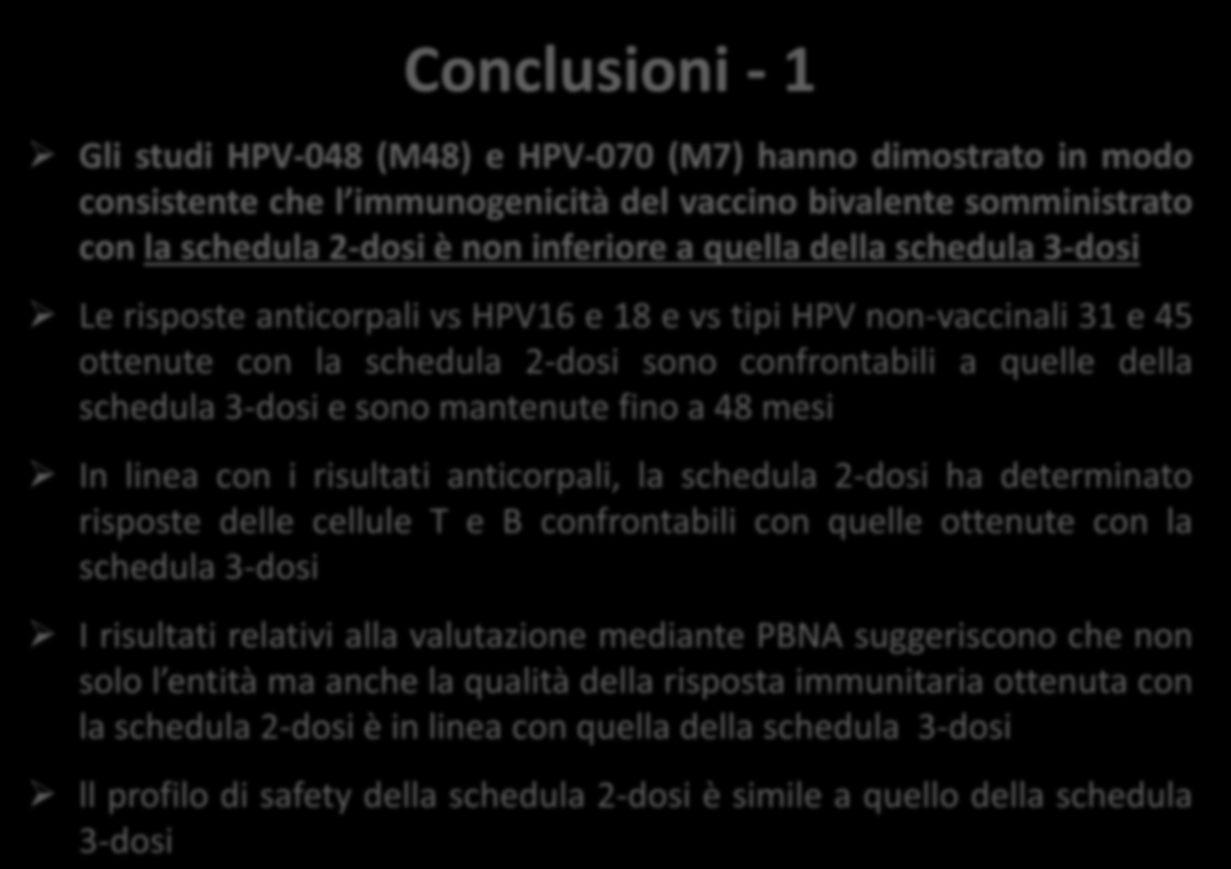 Conclusioni - 1 Gli studi HPV-048 (M48) e HPV-070 (M7) hanno dimostrato in modo consistente che l immunogenicità del vaccino bivalente somministrato con la schedula 2-dosi è non inferiore a quella