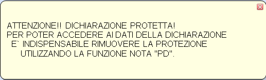 Per togliere la protezione occorre selezionare nuovamente la funzione PD confermando con OK il seguente messaggio: Qualora la protezione della dichiarazione risulti attiva, mediante apposita funzione