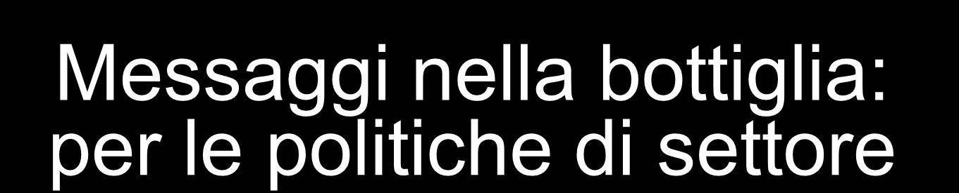 Messaggi nella bottiglia: per le politiche di settore Incoraggiare la formazione di imprese ibride (prodotti e servizi) Sperimentare nuovi modelli di business (multimedialità, mobile business )