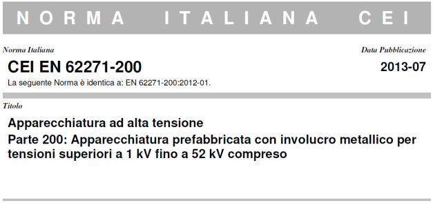 Cenno sull evoluzione della norma IEC 60298..> IEC 62271-200 ed. I > IEC 62271-200 ed. II IEC 62271-200 ed. I nel 2003 ha sostituito integralmente la IEC 60298.