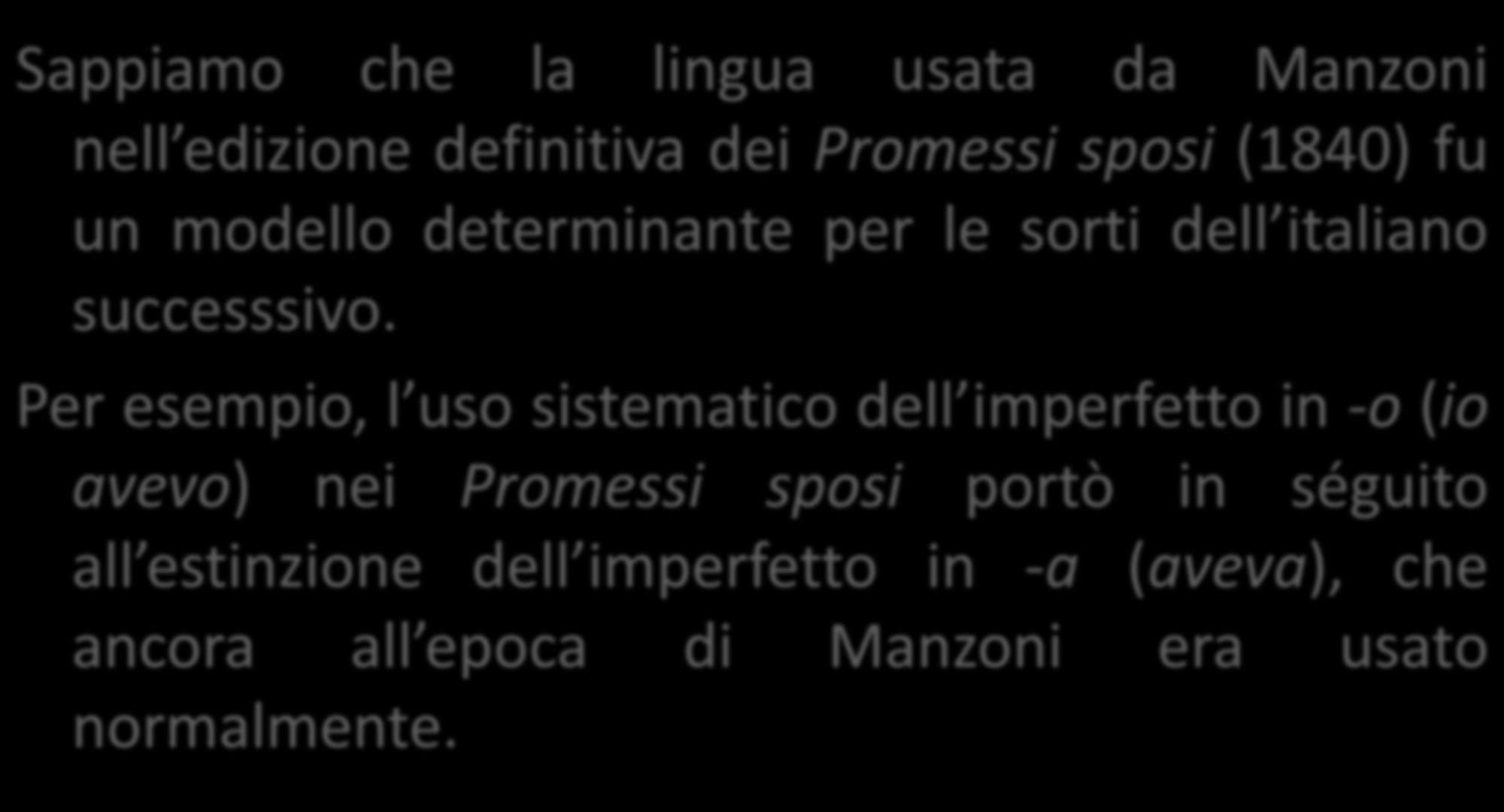 Ma la sostituzione di egli con lui ha radici ben più salde e può contare su precedenti ben più autorevoli Sappiamo che la lingua usata da Manzoni nell edizione definitiva dei Promessi sposi (1840) fu