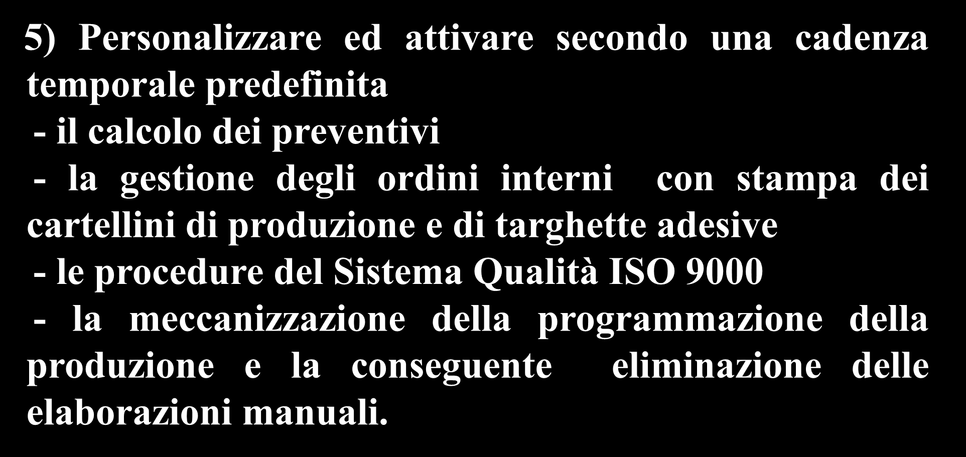 6) Acquisire l' abitudine di preparare e di aggiornare periodicamente il budget aziendale.