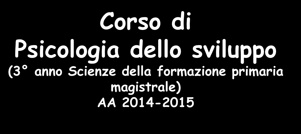 Università Lumsa di Roma Dipartimento di Scienze Umane Corso di Psicologia dello sviluppo (3 anno Scienze