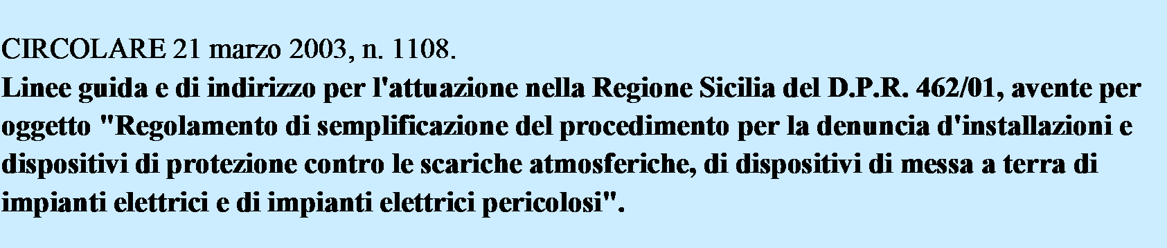 (Omissis) A prescindere dai criteri di scelta sopra indicati si sottoporranno in ogni caso a verifica a