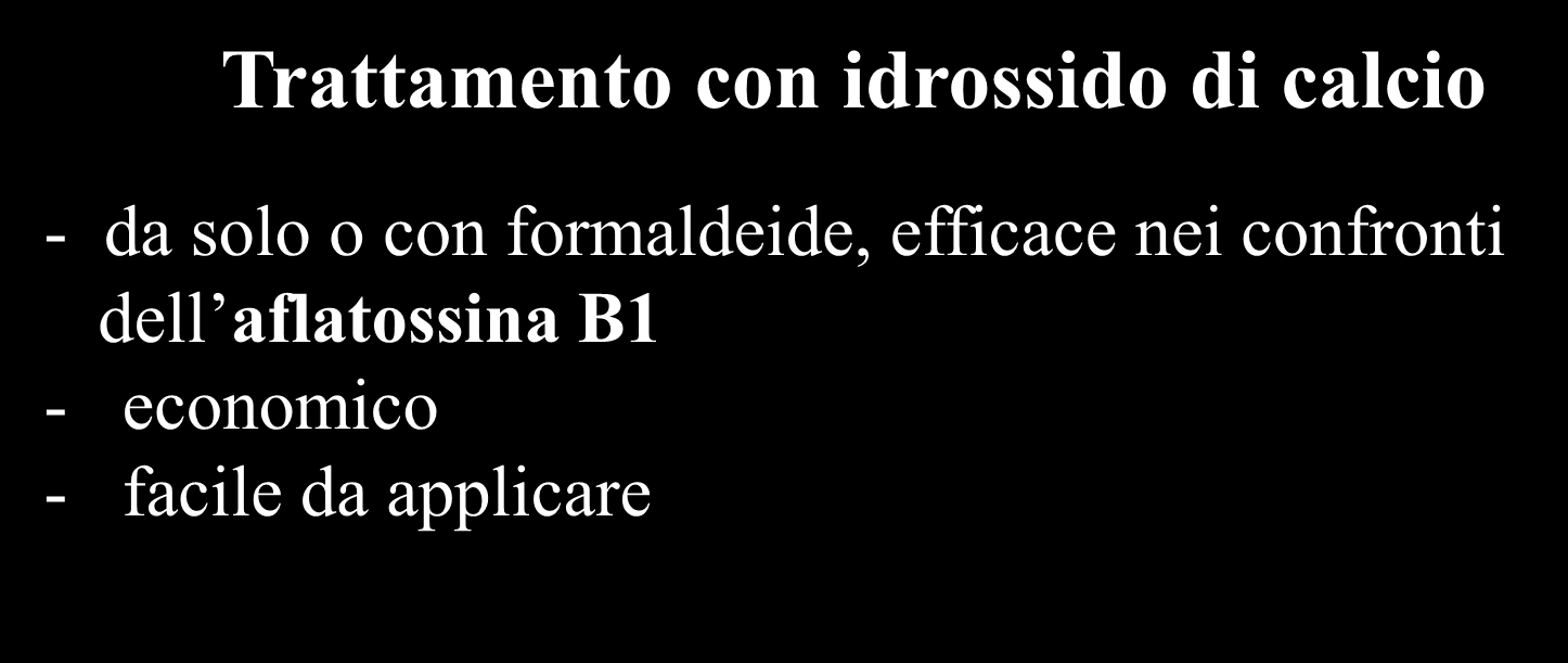 Risanamento di alimenti contaminati da aflatossine Trattamento con bisolfito di sodio - utile nei confronti dell aflatossina B1; - economico; - privo di