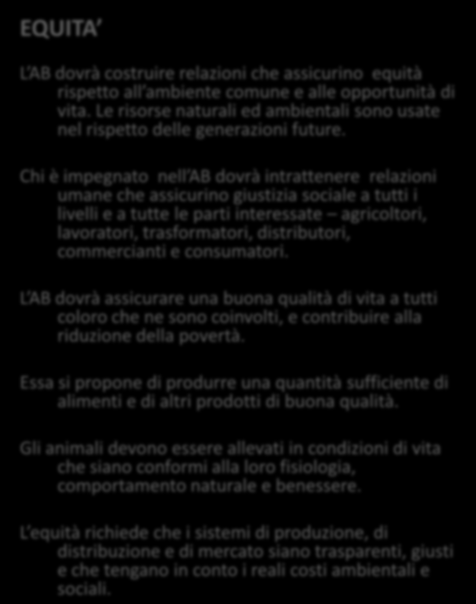 I PRINCIPI DELL AGRICOLTURA BIOLOGICA (foam, 2005) EQUITA L AB dovrà costruire relazioni che assicurino equità rispetto all ambiente comune e alle opportunità di vita.