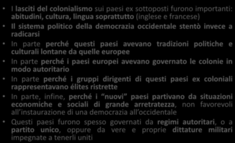 Effetti della decolonizzazione I lasciti del colonialismo sui paesi ex sottoposti furono importanti: abitudini, cultura, lingua soprattutto (inglese e francese) Il sistema politico della democrazia