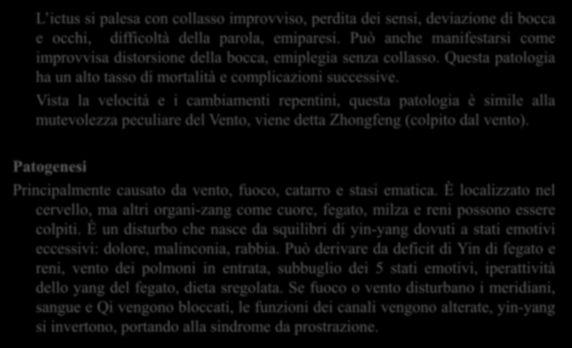 Ictus (wind-stroke) 中 风 L ictus si palesa con collasso improvviso, perdita dei sensi, deviazione di bocca e occhi, difficoltà della parola, emiparesi.