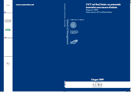 Osservatorio ICT in Real Estate (2009 e 2013) Dal 2008 siamo fondatori e responsabili scientifici dell Osservatorio ICT nel REAL ESTATE assieme alla School of Management del Politecnico di Milano.