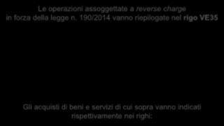 Reverse charge 104 Reverse charge e dichiarazione Iva Quadro VE Le operazioni assoggettate a reverse charge in forza della legge n.