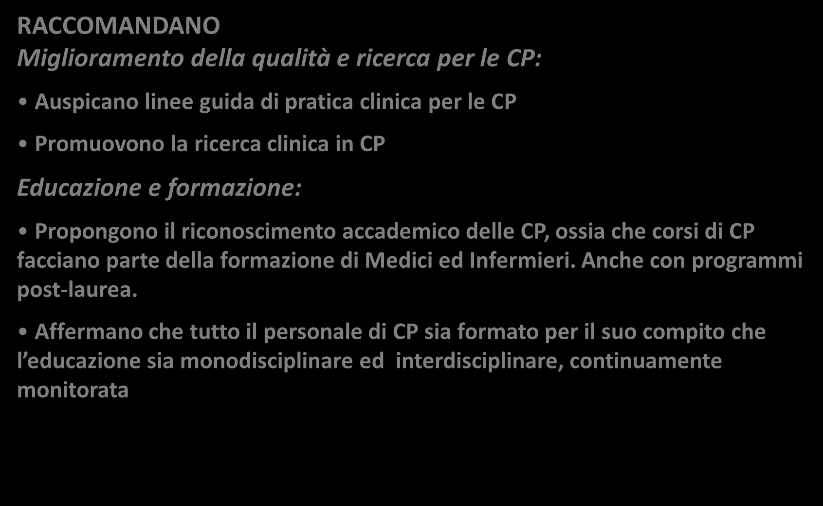 Direttive REC (2003) RACCOMANDANO Miglioramento della qualità e ricerca per le CP: Auspicano linee guida di pratica clinica per le CP Promuovono la ricerca clinica in CP Educazione e formazione: