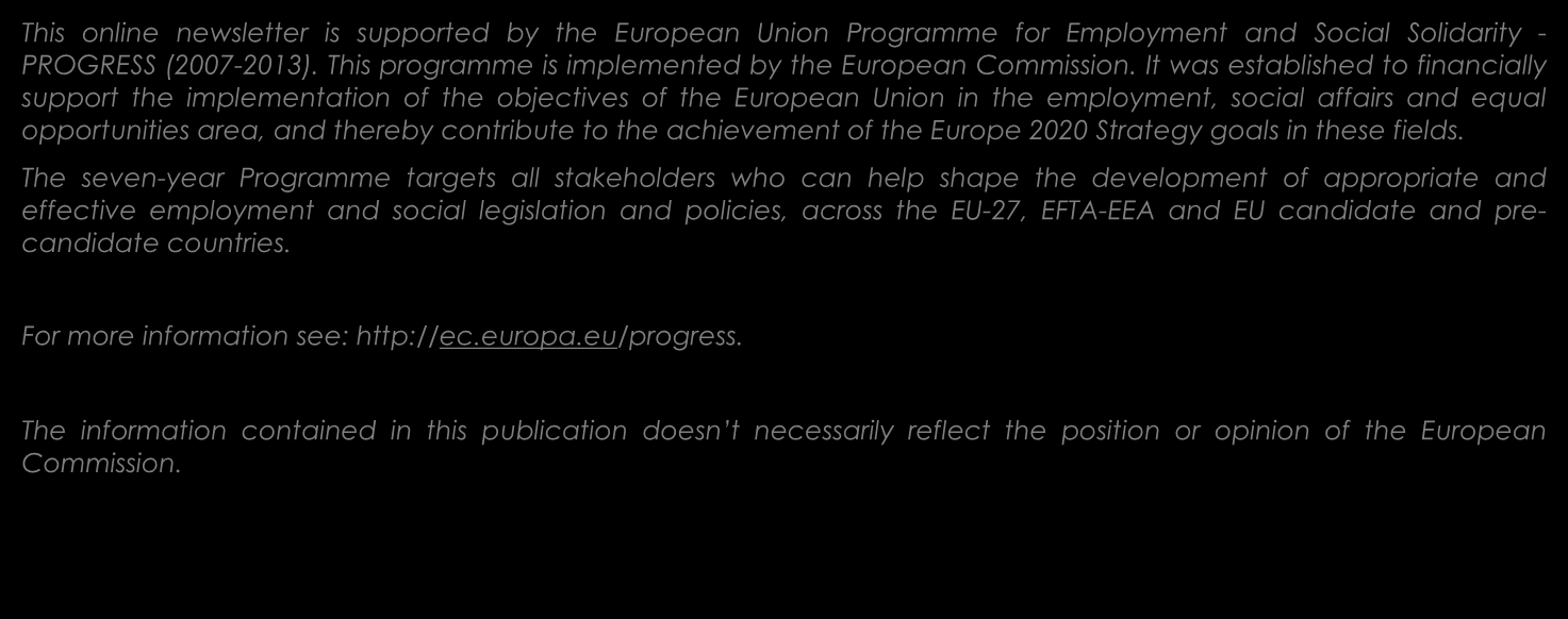 This online newsletter is supported by the European Union Programme for Employment and Social Solidarity - PROGRESS (2007-2013). This programme is implemented by the European Commission.