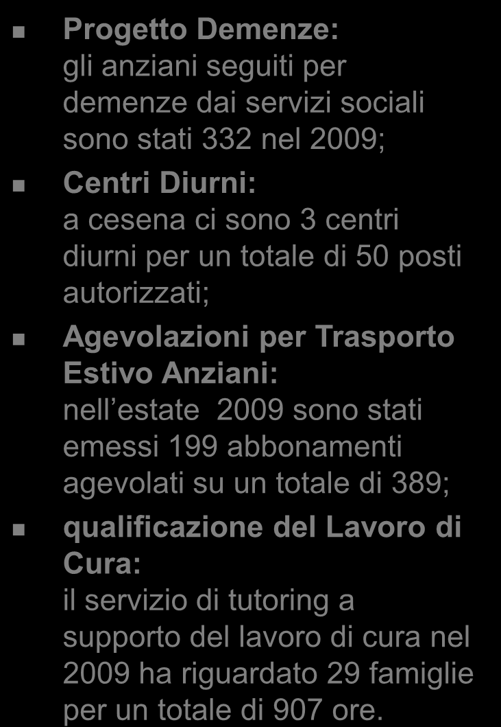 ALTRE ATTIVITA A SOSTEGNO DELLA DOMICILIARIETA Affetti Speciali: in rete 8 punti anziani nei quartieri, coordinati dal Centro Risorse Anziani il quale solo nei primi 5 mesi del 2010 ha assistito 207