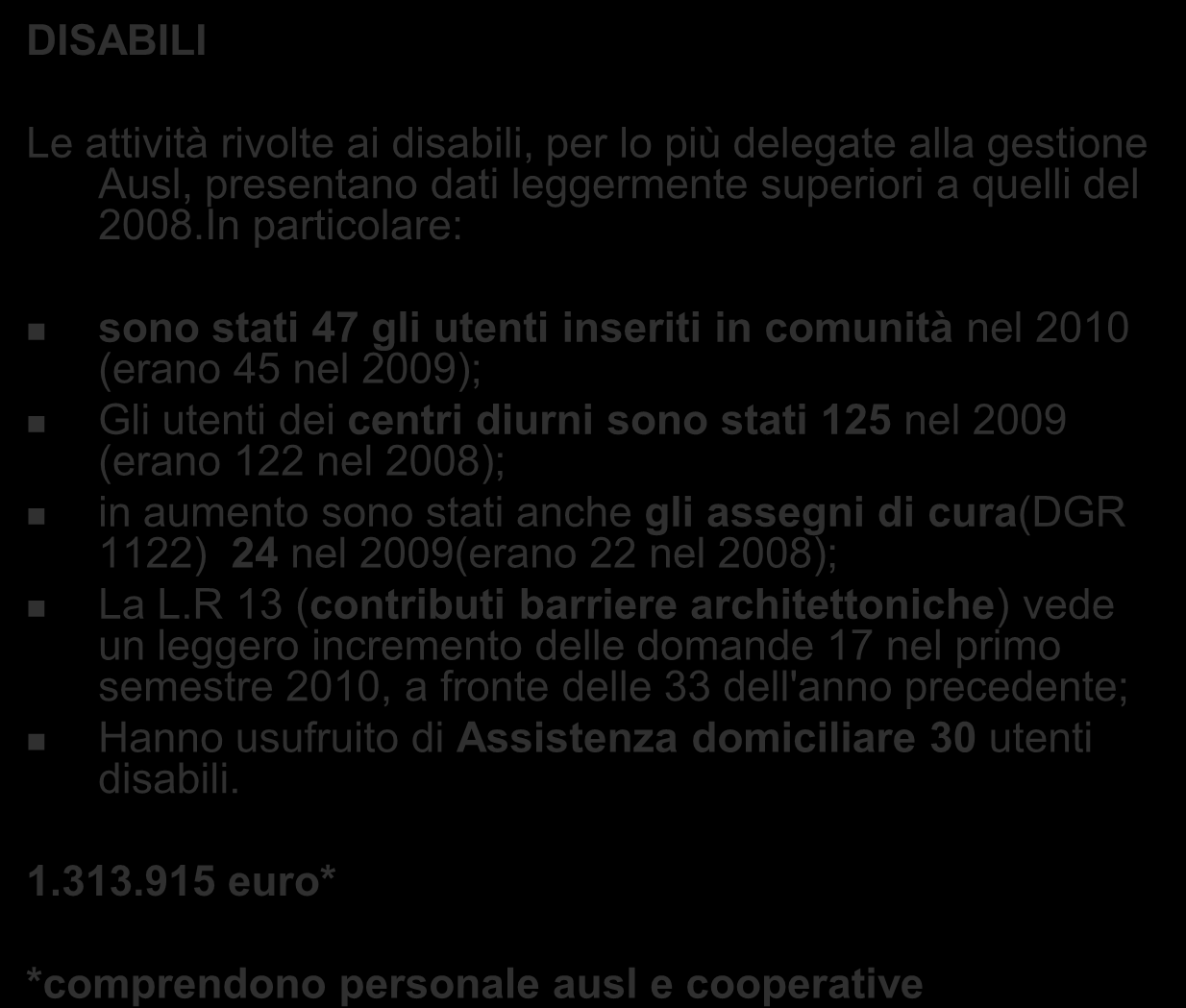 DISABILI Le attività rivolte ai disabili, per lo più delegate alla gestione Ausl, presentano dati leggermente superiori a quelli del 2008.