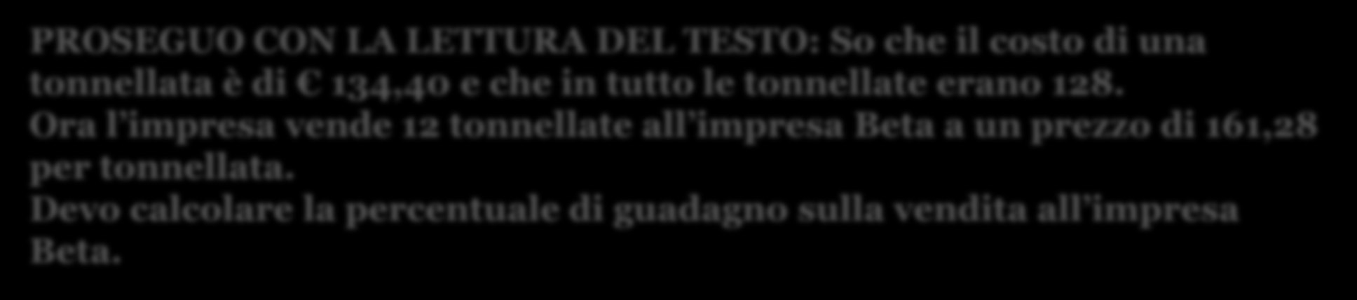 ES. 2.28 - pag. 207 PROSEGUO CON LA LETTURA DEL TESTO: So che il costo di una tonnellata è di 134,40 e che in tutto le tonnellate erano 128.