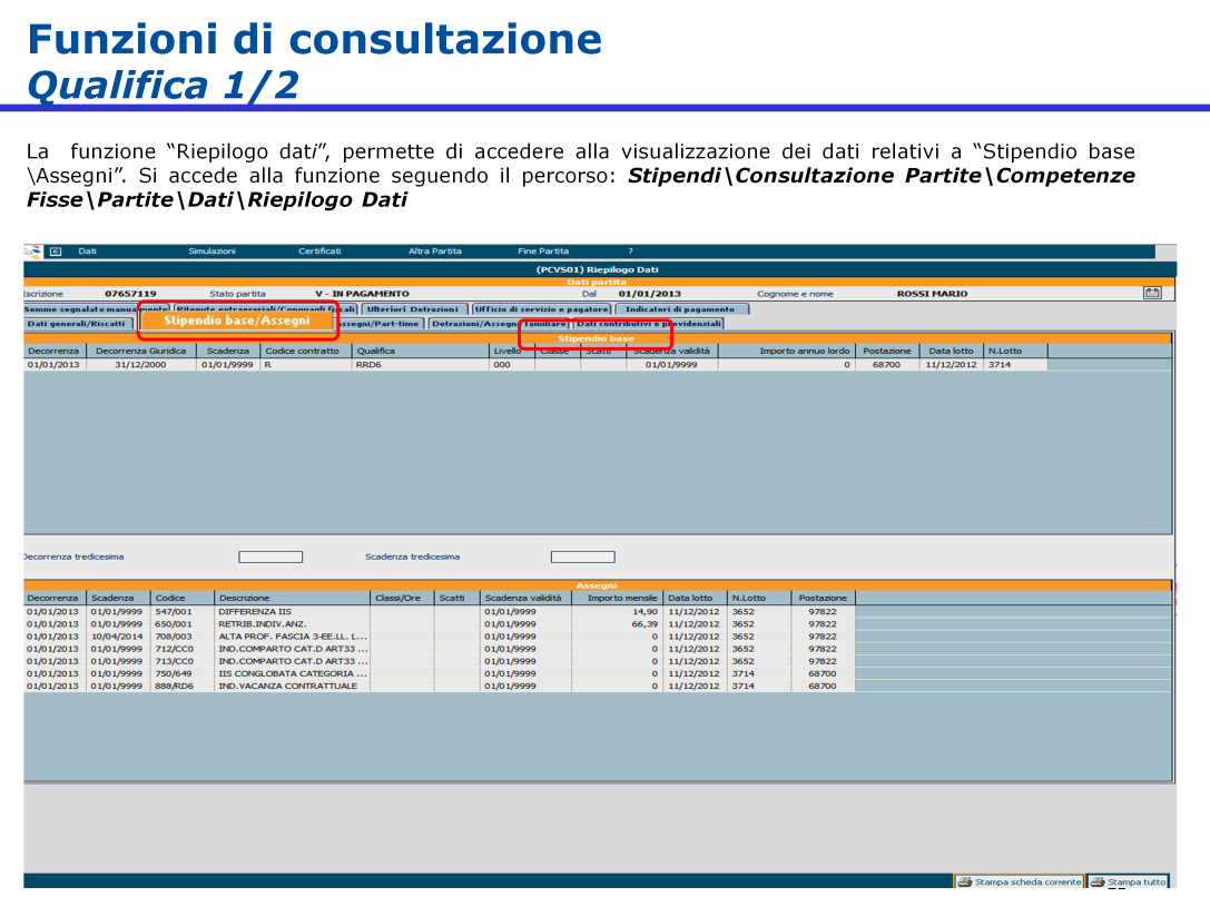 La funzione di Consultazione della qualifica, denominata Riepilogo dati è accessibile attraverso il percorso Stipendi\Consultazione Partite\Competenze Fisse\Partite\Dati\Riepilogo Dati.