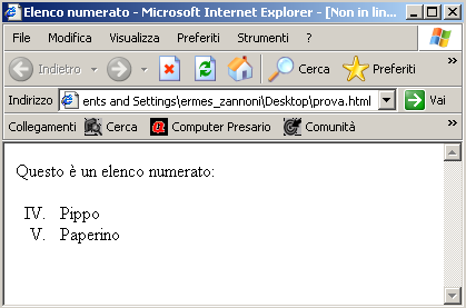 Il secondo tag start= valore, da la possibilità di iniziare un elenco da una posizione arbitraria: <OL TYPE= I START= 4 > <LI>Pippo</LI> <LI>Paperino</LI> </OL> 6.