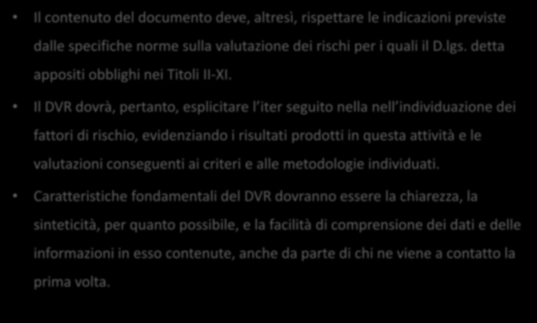 Contenuti del DVR Il contenuto del documento deve, altresì, rispettare le indicazioni previste dalle specifiche norme sulla valutazione dei rischi per i quali il D.lgs.