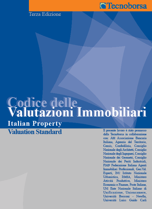 Lo standard del Codice delle Valutazioni Immobiliari Rating Immobiliare: l Italian Real Estate Rating-IRER incentrato su Basilea 2 Linee guida per le valutazioni ai fini della concessione del credito