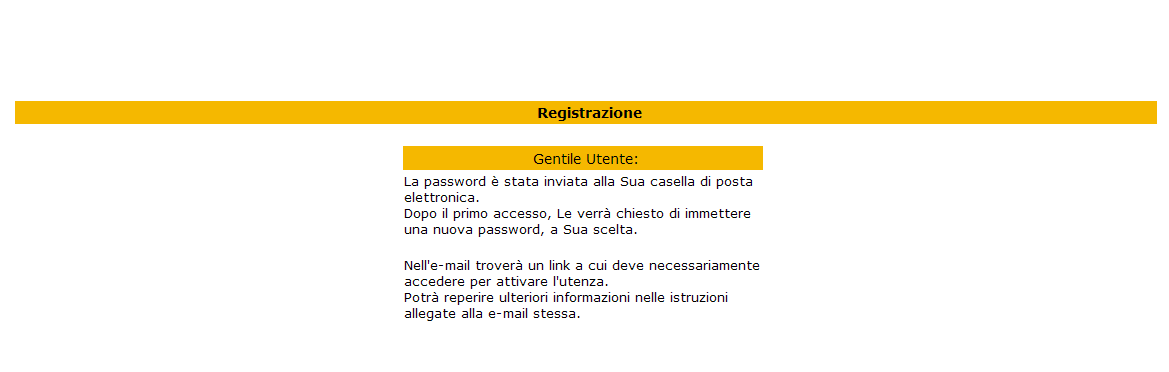 Verificata la validità dell indirizzo di posta elettronica, il sistema invierà per e-mail la password da utilizzare unitamente alla userid (codice fiscale) consentendo l accesso all area riservata