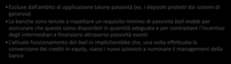 Bail-in Definizione Potere di applicare haircut ai crediti di un ente in resolution e/o di convertire tali crediti in azioni Finalità Ricapitalizzazione dell ente Notazioni Escluse dall ambito di