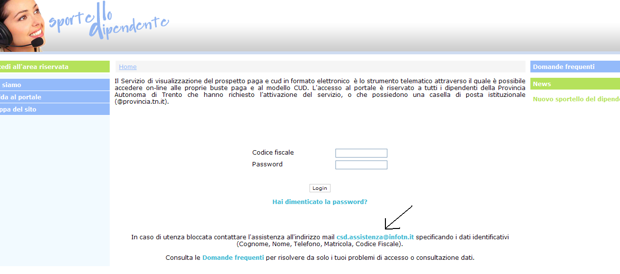 può significare che: il nome utente non è stato scritto correttamente. Riprovare; non si è abilitati ad accedere al portale. Fare la richiesta all ufficio competente, tramite e-mail al assetto.