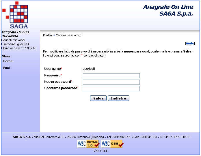 Cambia Password Password Nuova password Conferma password Digitare la vecchia password Digitare la nuova password Ridigitare la nuova password La password deve avere le seguenti caratteristiche