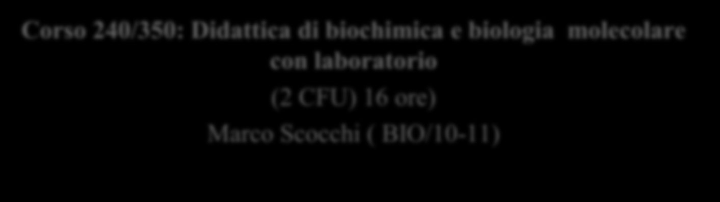1. Le biomolecole: Struttura e funzione delle proteine Corso 240/350: Didattica di