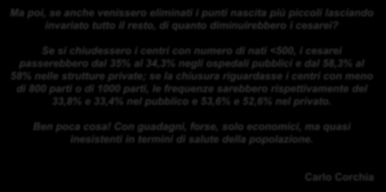 Ma poi, se anche venissero eliminati i punti nascita più piccoli lasciando invariato tutto il resto, di quanto diminuirebbero i cesarei?